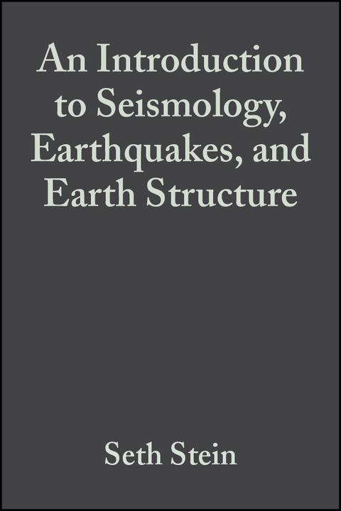 An Introduction to Seismology, Earthquakes, and Earth Structure - Seth Stein, Michael Wysession