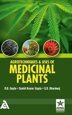 Agrotechniques & Uses of Medicinal Plants - R D Gupta