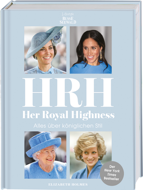 HRH - Her Royal Highness. Alles &uuml;ber k&ouml;niglichen Stil - Elizabeth Holmes