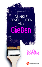 SCH&Ouml;N & SCHAURIG - Dunkle Geschichten aus Gie&szlig;en - Falk-Ingo Klee