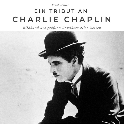 Ein Tribut an Charlie Chaplin - Frank M&uuml;ller