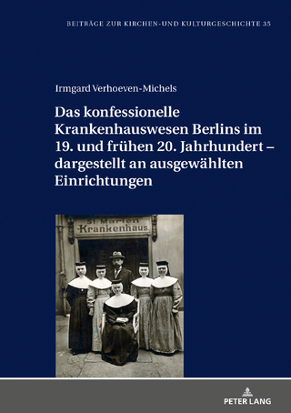 Das konfessionelle Krankenhauswesen Berlins im 19. und fruehen 20. Jahrhundert – dargestellt an ausgewaehlten Einrichtungen