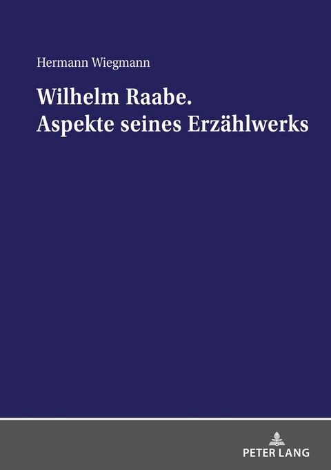 Wilhelm Raabe. Aspekte seines Erz&auml;hlwerks - Hermann Wiegmann