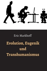Evolution, Eugenik und Transhumanismus - Eric Markhoff, (Norbert Schwarz)