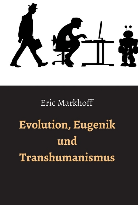 Evolution, Eugenik und Transhumanismus - Eric Markhoff, (Norbert Schwarz)