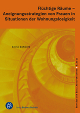 Fl&uuml;chtige R&auml;ume &ndash; Aneignungsstrategien von Frauen in Situationen der Wohnungslosigkeit - Silvia Schwarz