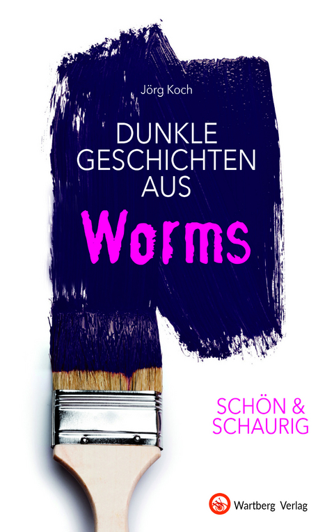 SCH&Ouml;N & SCHAURIG - Dunkle Geschichten aus Worms - J&ouml;rg Koch