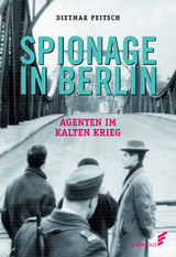 Spionage in Berlin - Dietmar Peitsch