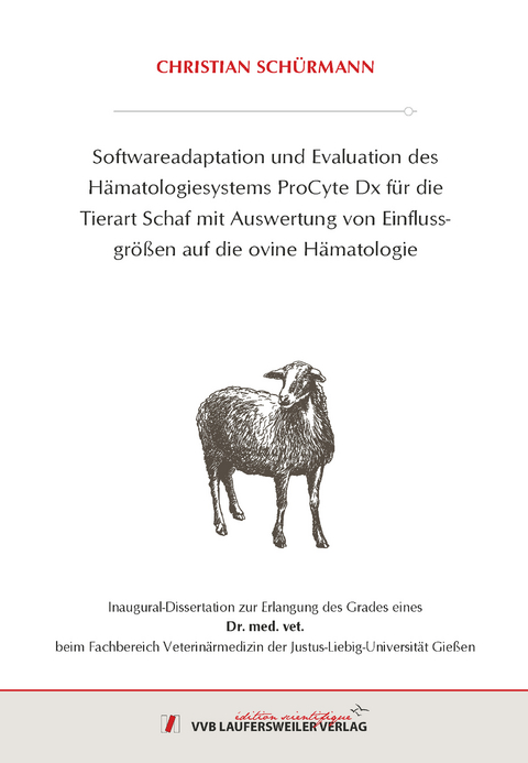 Softwareadaptation und Evaluation des H&auml;matologiesystems ProCyte Dx f&uuml;r die Tierart Schaf mit Auswertung von Einflusgr&ouml;&szlig;en auf die ovine H&auml;matologie - Christian Sch&uuml;rmann
