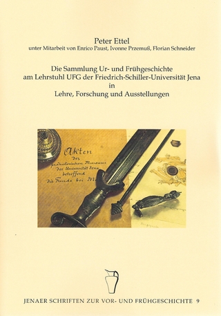 Die Sammlung Ur- und Frühgeschichte am Lehrstuhl UFG der Friedrich-Schiller-Universität Jena In Lehre, Forschung und Ausstellungen