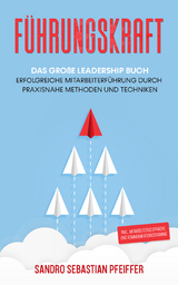 F&uuml;hrungskraft: Das gro&szlig;e Leadership Buch - Sandro Sebastian Pfeiffer