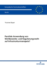 Parallele Anwendung von Wettbewerbs- und Regulierungsrecht auf Infrastrukturmonopole? - Yvonne Beyer