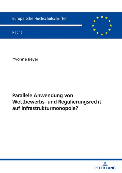Parallele Anwendung von Wettbewerbs- und Regulierungsrecht auf Infrastrukturmonopole? - Yvonne Beyer