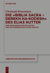 Die &raquo;Biblia Sacra &ndash; Derekh ha-Kodesh&laquo; des Elias Hutter - Christoph Krasemann