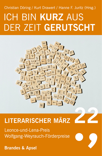 Literarischer M&auml;rz. Leonce- und -Lena-Preis / Ich bin kurz aus der Zeit gerutscht - Hanne F. Juritz
