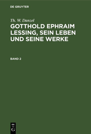Th. W. Danzel: Gotthold Ephraim Lessing, sein Leben und seine Werke / Th. W. Danzel: Gotthold Ephraim Lessing, sein Leben und seine Werke. Band 2