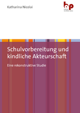 Schulvorbereitung und kindliche Akteurschaft - Katharina Nicolai