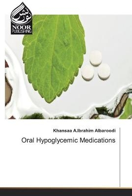 Oral Hypoglycemic Medications - Khansaa A Ibrahim Albaroodi