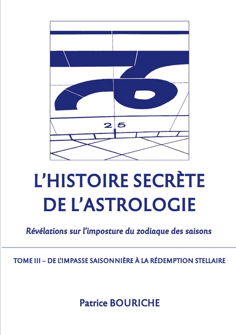 L'Histoire secr&egrave;te de l'astrologie (Tome 3) - Patrice Bouriche