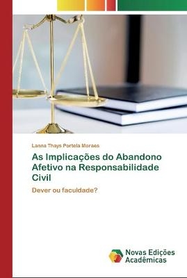 As Implica&ccedil;&otilde;es do Abandono Afetivo na Responsabilidade Civil - Lanna Thays Portela Moraes