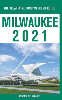 Milwaukee - The Delaplaine 2021 Long Weekend Guide - Andrew Delaplaine