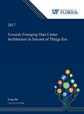 Towards Emerging Data Center Architecture in Internet of Things Era - Yang Hu