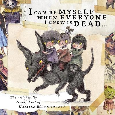 I can be myself when everyone I know is dead . . . - 