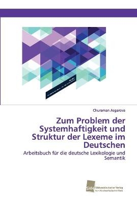 Zum Problem der Systemhaftigkeit und Struktur der Lexeme im Deutschen - Churaman Asgarova