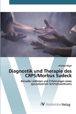 Diagnostik und Therapie des CRPS/Morbus Sudeck - Andreas B&ouml;ger