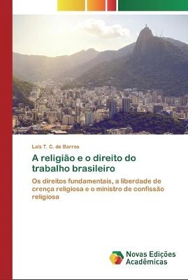 A religi&atilde;o e o direito do trabalho brasileiro - La&iacute;s T C de Barros