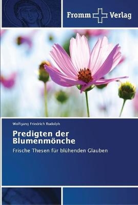 Predigten der Blumenm&ouml;nche - Wolfgang Friedrich Rudolph
