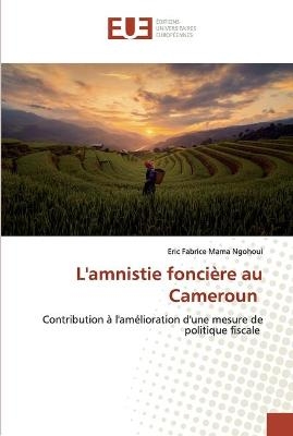 L'amnistie fonci&egrave;re au Cameroun - Eric Fabrice MAMA NGOHOUI