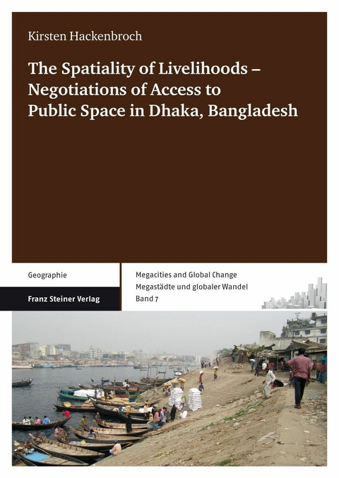 The Spatiality of Livelihoods &ndash; Negotiations of Access to Public Space in Dhaka, Bangladesh - Kirsten Hackenbroch