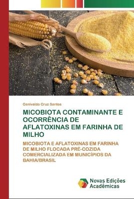 Micobiota Contaminante E Ocorr&ecirc;ncia de Aflatoxinas Em Farinha de Milho - Genivaldo Cruz Santos