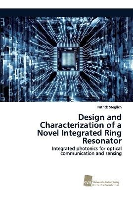 Design and Characterization of a Novel Integrated Ring Resonator - Patrick Steglich