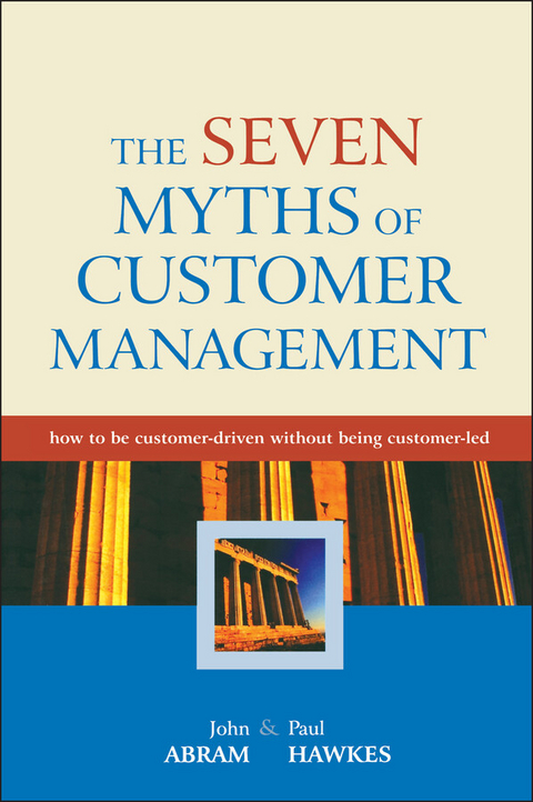 The Seven Myths of Customer Management - John Abram, Paul Hawkes
