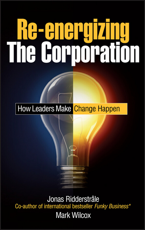 Re-energizing the Corporation - Jonas Ridderstrale, Mark Wilcox