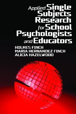 Applied Single Subjects Research for School Psychologists and Educators - Holmes Finch, Maria Hernandez Finch, Alicia Hazelwood