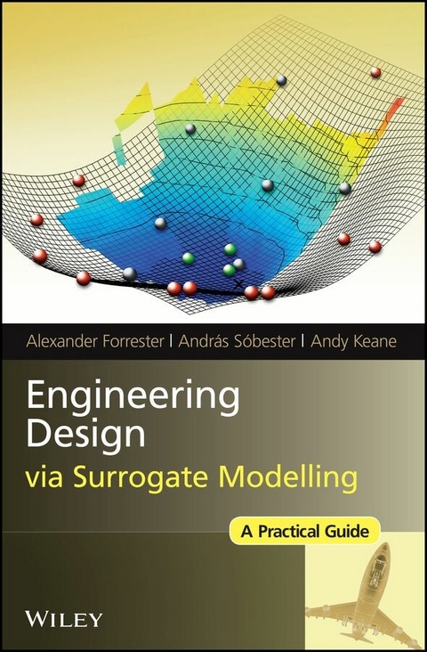 Engineering Design via Surrogate Modelling - Alexander Forrester, Andr&aacute;s S&oacute;bester, Andy Keane
