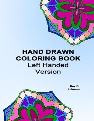 Hand Drawn Coloring Book Left Handed Version - Kay D Johnson