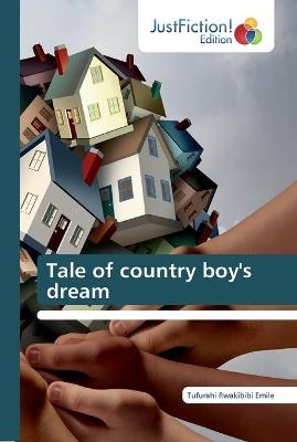 Tale of country boy's dream - Tufurahi Rwakibibi Emile