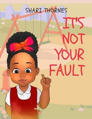 It's Not Your Fault - Shari Thornes