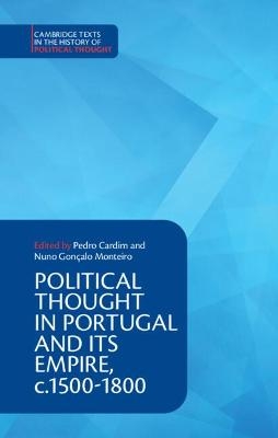 Political Thought in Portugal and its Empire, c.1500&ndash;1800: Volume 1 - 