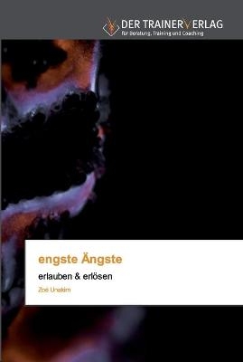 engste &Auml;ngste - Zo&eacute; Unakim