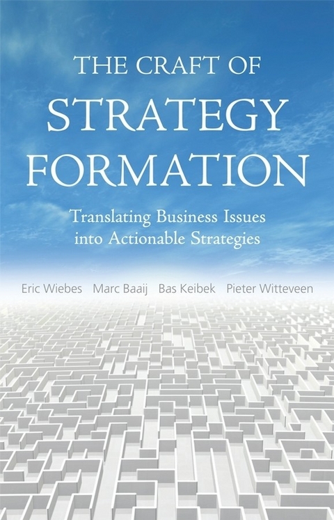 The Craft of Strategy Formation - Eric Wiebs, Marc Baaij, Bas Keibek, Pieter Witteveen