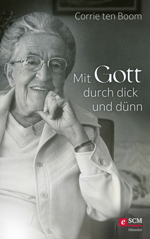Mit Gott durch dick und d&uuml;nn - Corrie ten Boom