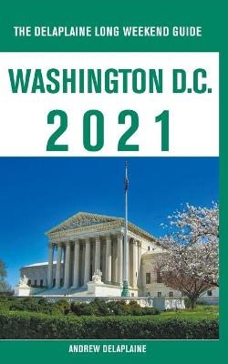 Washington, D.C. - The Delaplaine 2021 Long Weekend Guide - Andrew Delaplaine