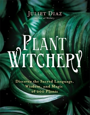 Plant Witchery - Juliet Diaz