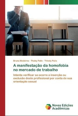 A manifesta&ccedil;&atilde;o da homofobia no mercado de trabalho - Bruna Medeiros, Thaisy Pailo, Thinaly Pailo