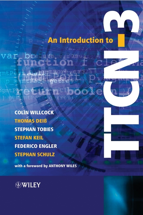 An Introduction to TTCN-3 - Colin Willcock, Thomas Dei&szlig;, Stephan Tobies, Stefan Keil, Federico Engler, Stephan Schulz
